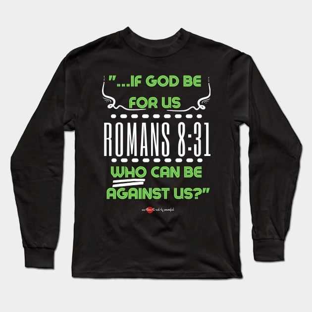 If God Be For Us...Romans 8:31 Long Sleeve T-Shirt by Authentically Powerful!